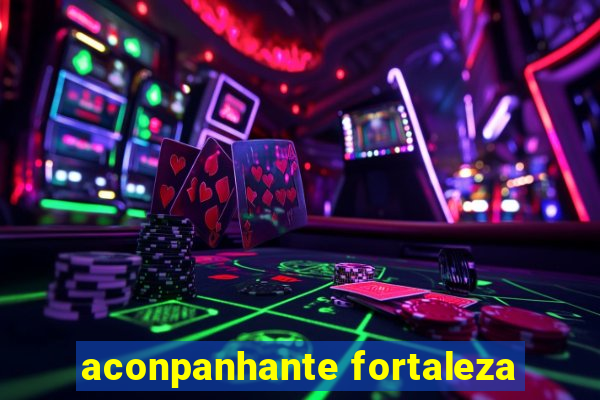 aconpanhante fortaleza